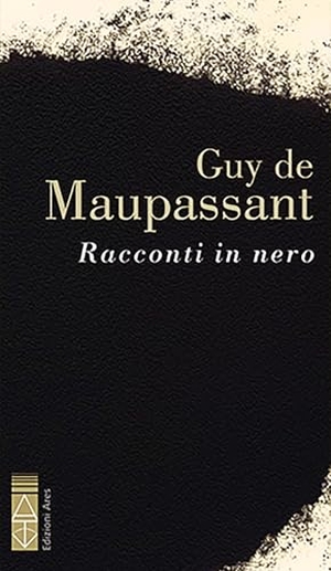 Maupassant, Guy de. Racconti in nero. Ares, 2024.