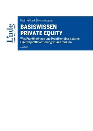 Boué, Andreas R. / Kehlbeck, Heike et al. Basiswissen Private Equity - Was Praktikerinnen und Praktiker über externe Eigenkapitalfinanzierung wissen müssen. Linde Verlag, 2023.