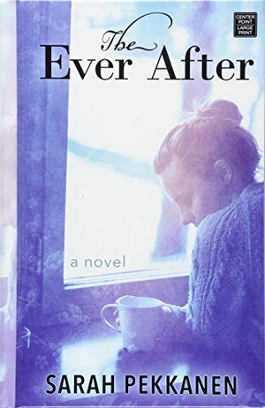 Pekkanen, Sarah. The Ever After. Center Point, 2018.