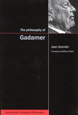 Grondin, Jean / Kathryn Plant. The Philosophy of Gadamer. McGill-Queen's University Press, 2003.
