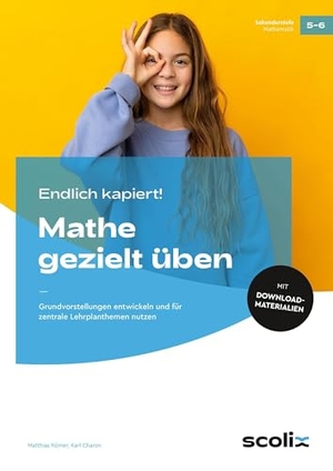 Römer, Matthias / Karl Charon. Endlich kapiert! Mathe gezielt üben - Grundvorstellungen entwickeln und für zentrale Lehrplanthemen nutzen (5. und 6. Klasse). scolix, 2026.