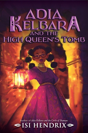 Hendrix, Isi. Adia Kelbara and the High Queen's Tomb. HarperCollins, 2026.