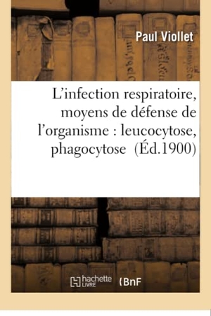 Viollet, Paul. L'infection respiratoire, moyens de défense de l'organisme - leucocytose, phagocytose. Hachette Livre, 2018.