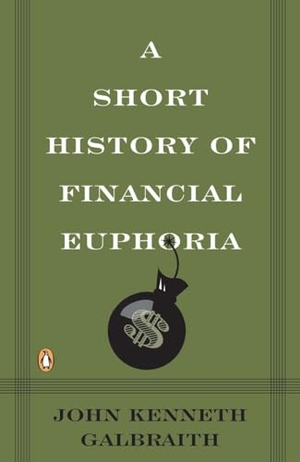 Galbraith, John Kenneth. A Short History of Financial Euphoria. Penguin Random House Sea, 1994.
