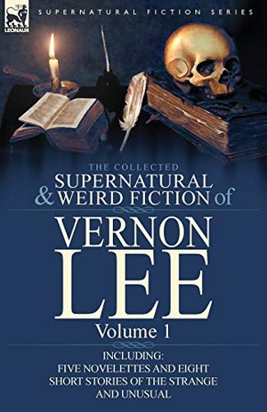 Lee, Vernon. The Collected Supernatural and Weird Fiction of Vernon Lee - Volume 1-Including Five Novelettes and Eight Short Stories of the Strange and Unusual. LEONAUR, 2011.