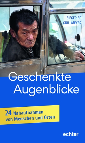 Grillmeyer, Siegfried. Geschenkte Augenblicke - 24 Nahaufnahmen aus aller Welt. Echter Verlag GmbH, 2024.