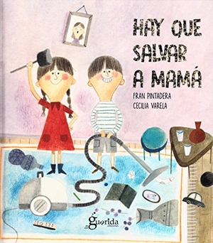 Pintadera, Fran / Varela, Cecilia et al. Hay que salvar a mamá. La Guarida Ediciones, 2018.