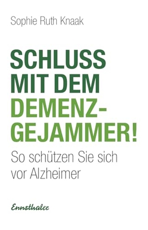 Knaak, Sophie Ruth. Schluss mit dem Demenz-Gejammer! - So schützen Sie sich vor Alzheimer. Ennsthaler GmbH + Co. Kg, 2015.