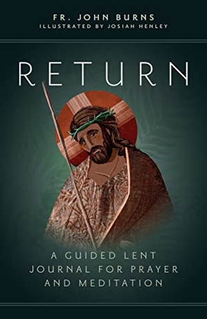 Burns, John. Return - A Guided Lent Journal for Prayer and Meditation. Ave Maria Press, 2023.