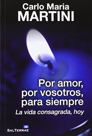 Martini, Carlo María. Por amor, por vosotros, para siempre : la vida consagrada, hoy. Editorial Sal Terrae, 2014.