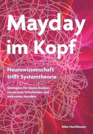 Hoofdmann, Mike. Mayday im Kopf - Neurowissenschaft trifft Systemtheorie - Strategien für klares Denken, souveränes Entscheiden und wirksames Handeln. Buchschmiede, 2026.