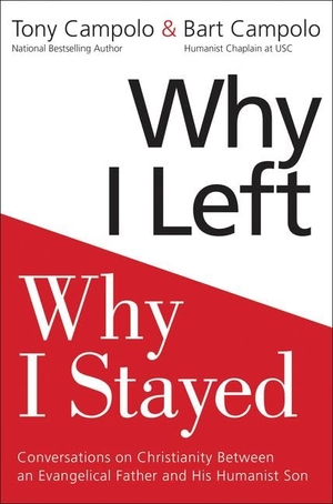 Campolo, Tony / Bart Campolo. Why I Left, Why I Stayed - Conversations on Christianity Between an Evangelical Father and His Humanist Son. HarperCollins, 2017.