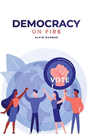 Dunbar, Alvin. Democracy on Fire - {You can save our Republic. Vote!}. Book Writing Founders, 2023.