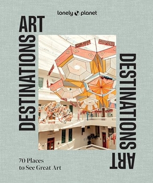 Planet, Lonely. Lonely Planet Art Destinations - 70 Places to See Great Art | From Epic Street Murals to Masterpieces | Explore the Artistic Heritage of Cities & Regions. Lonely Planet, 2025.