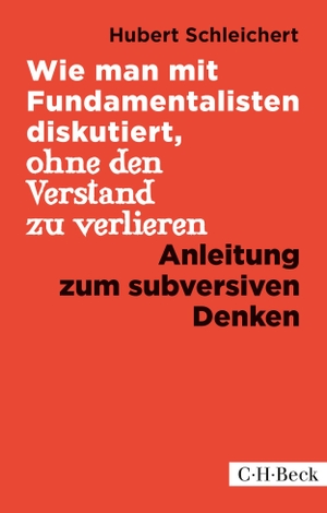 Schleichert, Hubert. Wie man mit Fundamentalisten diskutiert, ohne den Verstand zu verlieren - Anleitung zum subversiven Denken. C.H. Beck, 2021.