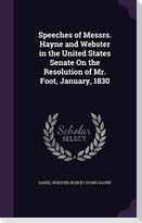 Speeches of Messrs. Hayne and Webster in the United States Senate On the Resolution of Mr. Foot, January, 1830