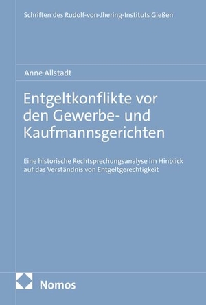 Allstadt, Anne. Entgeltkonflikte vor den Gewerbe- und Kaufmannsgerichten - Eine historische Rechtsprechungsanalyse im Hinblick auf das Verständnis von Entgeltgerechtigkeit. Nomos Verlags GmbH, 2026.