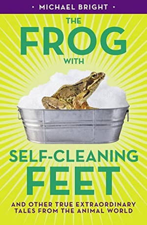 Bright, Michael. The Frog with Self-Cleaning Feet - And Other Extraordinary Tales from the Animal World. Biteback Publishing, 2020.