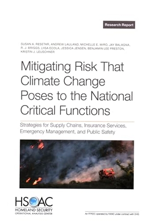 Resetar, Susan A / Lauland, Andrew et al. Mitigating Risk That Climate Change Poses to the National Critical Functions - Strategies for Supply Chains, Insurance Services, Emergency Management, and Public Safety. RAND Corporation, 2024.