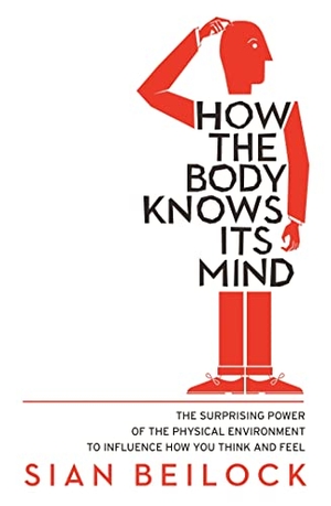 Beilock, Sian. How The Body Knows Its Mind. Little, Brown Book Group, 2023.