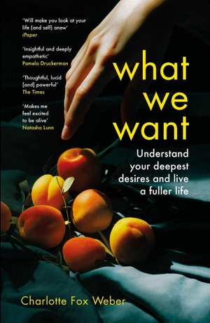 Weber, Charlotte Fox. What We Want - A Journey Through Twelve of Our Deepest Desires. Headline, 2023.