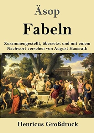 Äsop. Fabeln (Großdruck) - Zusammengestellt, übersetzt und mit einem Nachwort versehen von August Hausrath. Henricus, 2022.