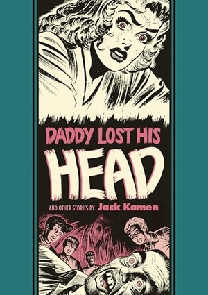 Kamen, Jack / Feldstein, Al et al. Daddy Lost His Head and Other Stories. Fantagraphics Books, 2017.