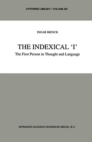 Brinck, I.. The Indexical ¿I¿ - The First Person in Thought and Language. Springer Netherlands, 1997.