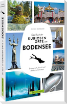 Das Buch der kuriosen Orte am Bodensee