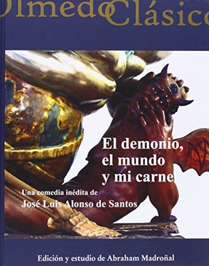 Alonso De Santos, José Luis. El demonio, el mundo y mi carne. Ediciones Universidad de Valladolid, 2014.