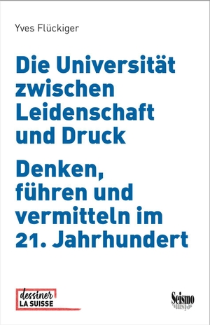 Flückiger, Yves. Die Universität zwischen Leidenschaft und Druck: Denken, führen und vermitteln im 21. Jahrhundert. Seismo Verlag, 2026.