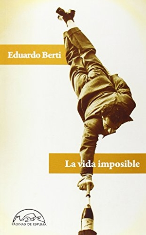 Berti, Eduardo. La vida imposible. Páginas de Espuma SL, 2014.
