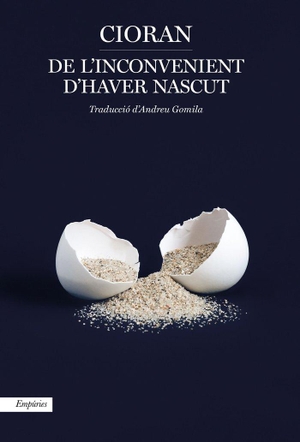 Cioran, E. M. / Andreu Gomila. De l'inconvenient d'haver nascut. Editorial Empúries, 2019.