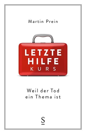 Prein, Martin. Letzte-Hilfe-Kurs - Weil der Tod ein Thema ist. Styria  Verlag, 2019.