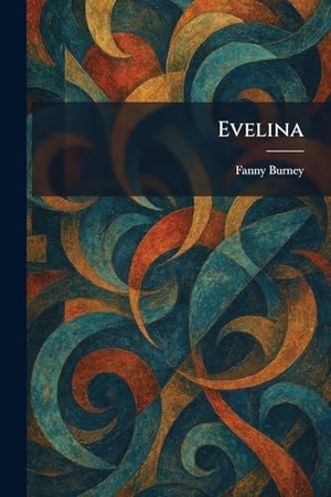 Burney, Fanny. Evelina. Legare Street Press, 2026.