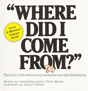 Mayle, Peter. Where Did I Come From? - An Illustrated Childrens Book on Human Sexuality. Kensington Publishing Corporation, 2000.