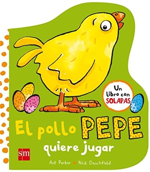 Parker, Ant / Nick Denchfield. El pollo Pepe quiere jugar. Fundación Santa María-Ediciones SM, 2017.