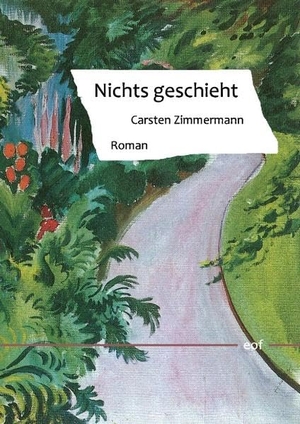 Zimmermann, Carsten. Nichts geschieht - Roman. Books on Demand, 2016.