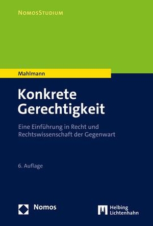 Mahlmann, Matthias. Konkrete Gerechtigkeit - Eine Einführung in Recht und Rechtswissenschaft der Gegenwart. Nomos Verlags GmbH, 2022.