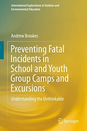 Brookes, Andrew. Preventing Fatal Incidents in School and Youth Group Camps and Excursions - Understanding the Unthinkable. Springer International Publishing, 2018.