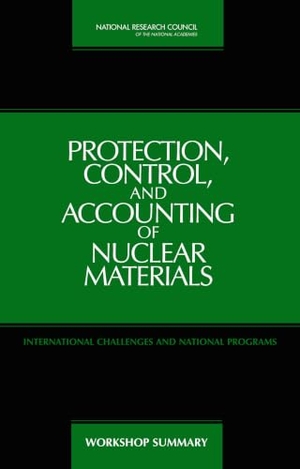 National Research Council / Policy And Global Affairs et al. Protection, Control, and Accounting of Nuclear Materials - International Challenges and National Programs: Workshop Summary. National Academies Press, 2006.