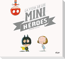 La vida de los minihéroes