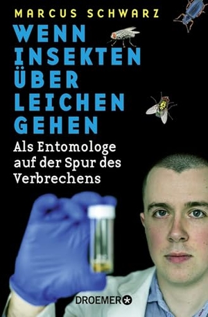 Schwarz, Marcus. Wenn Insekten über Leichen gehen - Als Entomologe auf der Spur des Verbrechens. Droemer Knaur, 2025.