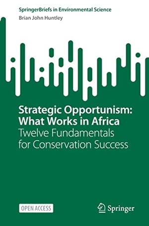 Huntley, Brian John. Strategic Opportunism: What Works in Africa - Twelve Fundamentals for Conservation Success. Springer Nature Switzerland, 2023.