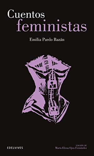 Pardo Bazán, Emilia / Roger Olmos. Cuentos feministas. Editorial Luis Vives (Edelvives), 2021.