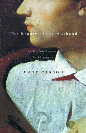 Carson, Anne. The Beauty of the Husband: A Fiction
