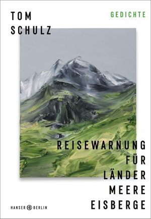 Tom Schulz. Reisewarnung für Länder Meere Eisberge. Hanser Berlin in Carl Hanser Verlag GmbH & Co. KG, 2019.