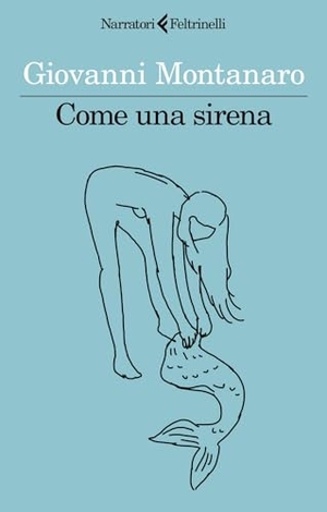 Montanaro, Giovanni. Come una sirena. Feltrinelli, 2023.