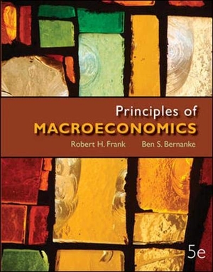 Frank, Robert H. / Ben S. Bernanke. Principles of Macroeconomics with Connect Plus Access Code. McGraw Hill LLC, 2012.