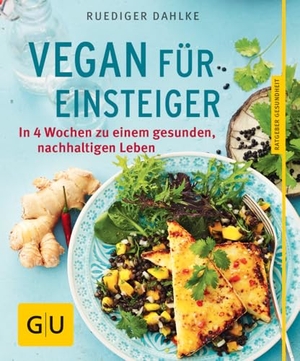 Dahlke, Ruediger. Vegan für Einsteiger - In 4 Wochen zu einem gesunden, nachhaltigen Leben. Graefe und Unzer Verlag, 2014.